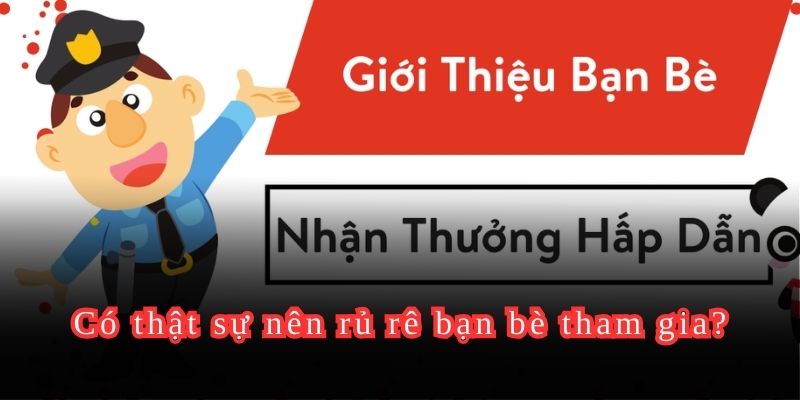 Có thật sự nên rủ rê bạn bè tham gia?