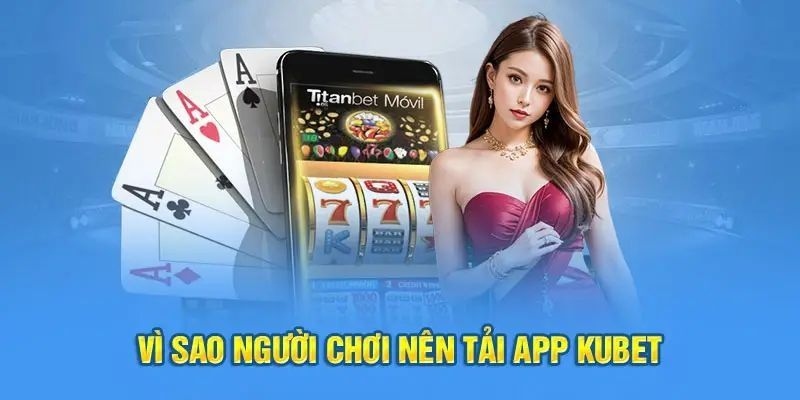 Tải app Kubet được thiết kế để cung cấp một trải nghiệm cá cược liền mạch