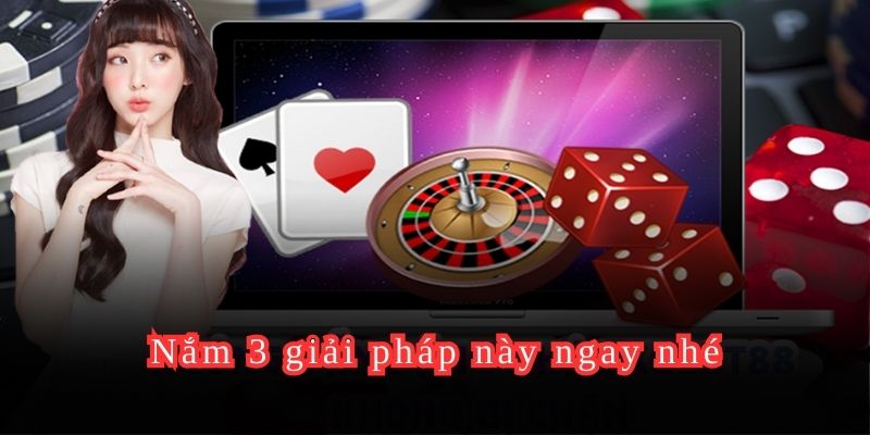 Nắm 3 giải pháp này ngay nhé