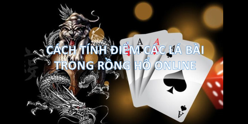 Rồng Hổ online cách tính điểm các lá bài 