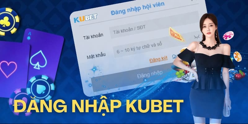 Đăng nhập Kubet là điều kiện kiên quyết để bạn bước vào sân chơi giải trí